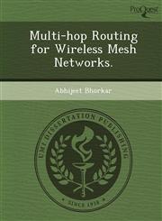 Multi-hop Routing for Wireless Mesh Networks.,1249098629,9781249098621