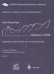 Atomic clusters and nanoparticles. Agregats atomiques et nanoparticules Les Houches Session LXXIII 2-28 July 2000,3540429085,9783540429081