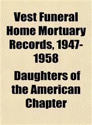 Vest Funeral Home Mortuary Records, 1947-1958,1153197464,9781153197465