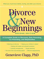 Divorce & New Beginnings A Complete Guide to Recovery, Solo Parenting, Co-Parenting, and Stepfamilies,0471326488,9780471326489