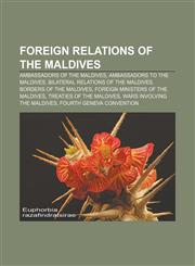 Foreign relations of the Maldives Ambassadors of the Maldives, Ambassadors to the Maldives, Bilateral relations of the Maldives,1157598633,9781157598633