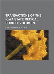 Transactions of the Iowa State Medical Society Volume 9,1154356310,9781154356311