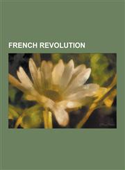 French Revolution French First Republic, First French Empire, Causes of the French Revolution, Timeline of the French Revolution, French,1230639942,9781230639949