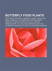 Butterfly food plants Sunflower, Asclepias tuberosa, Fennel, Passiflora, Ribes, Sambucus, Calamagrostis purpurascens, Buddleja, Conium,1233124900,9781233124909
