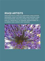 Iraqi artists Iraqi architects, Iraqi calligraphers, Iraqi fashion designers, Iraqi film directors, Iraqi painters, Iraqi photographers,115677487X,9781156774878