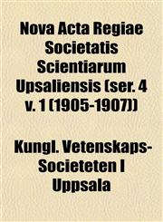 Nova Acta Regiae Societatis Scientiarum Upsaliensis (ser. 4 v. 1 (1905-1907)),1153064391,9781153064392