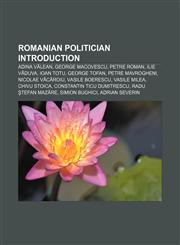 Romanian politician Introduction Adina Vălean, George Macovescu, Petre Roman, Ilie Văduva, Ioan Totu, George Tofan, Petre Mavrogheni,1155927141,9781155927145