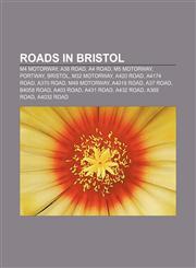 Roads in Bristol M4 motorway, A38 road, A4 road, M5 motorway, Portway, Bristol, M32 motorway, A420 road, A4174 road, A370 road, M49 motorway,1156912598,9781156912591