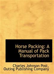 Horse Packing A Manual of Pack Transportation,1140418270,9781140418276