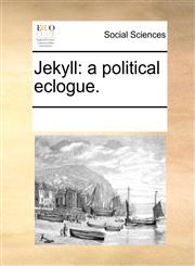 Jekyll a political eclogue.,1170218458,9781170218457