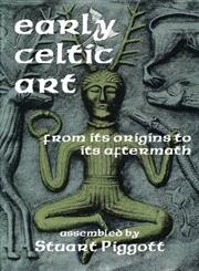 Early Celtic Art From Its Origins to Its Aftermath,0202361861,9780202361864