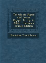 Travels in Upper and Lower Egypt, Tr. by A. Aikin - Primary Source Edition,1289914575,9781289914578