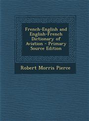 French-English and English-French Dictionary of Aviation - Primary Source Edition,1294358642,9781294358640