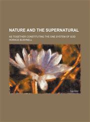 Nature and the Supernatural; As Together Constituting the One System of God,1150083786,9781150083785