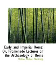 Early and Imperial Rome Or, Promenade Lectures on the Archaeology of Rome,1103359835,9781103359837