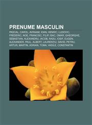 Prenume masculin Pascal, Carol, Avraam, Ioan, Henric, Ludovic, Frederic, Noe, Francisc, Filip, Isac, Omar, Gheorghe, Sebastian, Alexandru,123221745X,9781232217459