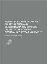 Reports of cases in law and equity, argued and determined in the Supreme Court of the State of Georgia, in the year  Volume 17,1150089369,9781150089367