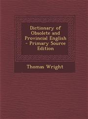 Dictionary of Obsolete and Provincial English - Primary Source Edition,1287725252,9781287725251