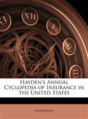 Hayden's Annual Cyclopedia of Insurance in the United States,1143770668,9781143770661