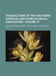 Transactions of the Southern Surgical and Gynecological Association (Volume 17),1154217248,9781154217247