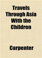 Travels Through Asia With the Children,1152079271,9781152079274