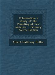Colonization; A Study of the Founding of New Societies - Primary Source Edition,1287872654,9781287872658