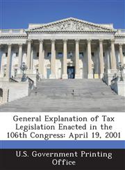 General Explanation of Tax Legislation Enacted in the 106th Congress April 19, 2001,1287324401,9781287324409
