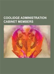 Coolidge Administration Cabinet Members Herbert Hoover, Calvin Coolidge, Charles Evans Hughes, Charles G. Dawes, Andrew W. Mellon, Harlan F. Stone, J,1230513639,9781230513638