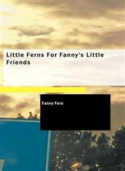 Little Ferns For Fanny's Little Friends,1434674029,9781434674029