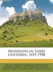 Minnesota in three centuries, 1655-1908,1178261859,9781178261851