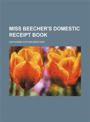 MISS BEECHER'S DOMESTIC RECEIPT BOOK,1150907533,9781150907531