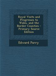 Royal Visits and Progresses to Wales, and the Border Counties - Primary Source Edition,1293390690,9781293390696
