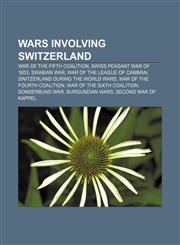 Wars involving Switzerland War of the Fifth Coalition, Swiss peasant war of 1653, Swabian War, War of the League of Cambrai,1157620248,9781157620242