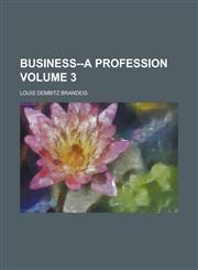Business--a Profession Volume 3,1236863461,9781236863461