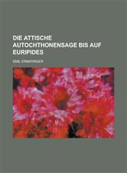 Die Attische Autochthonensage Bis Auf Euripides,1153433680,9781153433686