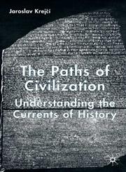 The Paths of Civilization Understanding the Currents of History,1403938210,9781403938213