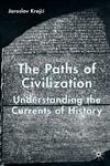 The Paths of Civilization Understanding the Currents of History,1403938210,9781403938213
