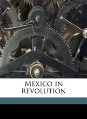 Mexico in revolution,1171814844,9781171814849