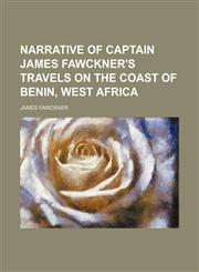 Narrative of Captain James Fawckner's travels on the coast of Benin, West Africa,1151626341,9781151626349