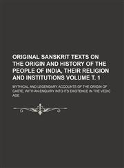 Original Sanskrit texts on the origin and history of the people of India, their religion and institutions Volume т. 1; Mythical and legendary accounts of the origin of caste, with an enquiry into its existence in the Vedic age,1153413035,9781153413039