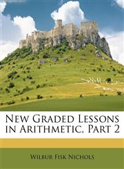 New Graded Lessons in Arithmetic, Part 2,1147198136,9781147198133