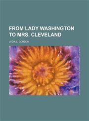 From Lady Washington to Mrs. Cleveland,1150946997,9781150946998