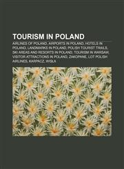 Tourism in Poland Airlines of Poland, Airports in Poland, Hotels in Poland, Landmarks in Poland, Polish Tourist Trails,1156624290,9781156624296