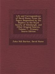 Life and Correspondence of David Hume From the Papers Bequeathed by His Nephew to the Royal Society of Edinburgh, and Other Original Sources, Volume,1294431560,9781294431565