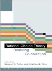 Rational Choice Theory: Resisting Colonisation (Critical Realism--Interventions),041524272X,9780415242721