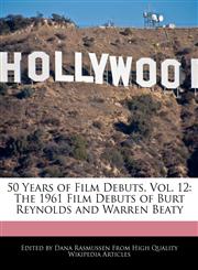 50 Years of Film Debuts, Vol. 12 The 1961 Film Debuts of Burt Reynolds and Warren Beaty,1171178913,9781171178910