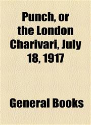 Punch, or the London Charivari, July 18, 1917,1153680009,9781153680004