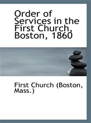 Order of Services in the First Church, Boston, 1860,1113399570,9781113399571