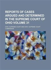 Reports of cases argued and determined in the Supreme Court of Ohio Volume 31,115442233X,9781154422337