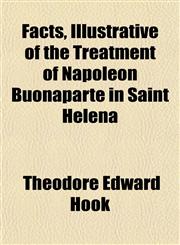 Facts, Illustrative of the Treatment of Napoléon Buonaparte in Saint Helena,1154701956,9781154701951